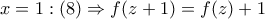 x=1:(8)\Rightarrow f(z+1)=f(z)+1