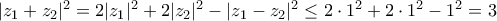|z_1+z_2|^2 = 2|z_1|^2+ 2|z_2|^2- |z_1-z_2|^2\le 2 \cdot 1^2+ 2\cdot 1^2 -1^2 =3