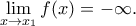  \displaystyle \lim_{x\rightarrow x_{1} }f(x)=-\infty. 
