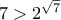 7>2^{\sqrt{7}}