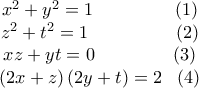 \displaystyle{ 
{\begin{array}{*{20}c} 
   {x^2  + y^2  = 1\,\,\,\,\,\,\,\,\,\,\,\,\,\,\,\,\,\,\,\,\,\,\,\,\,\,\,(1)}  \\ 
   {z^2  + t^2  = 1\,\,\,\,\,\,\,\,\,\,\,\,\,\,\,\,\,\,\,\,\,\,\,\,\,\,\,\,\,(2)}  \\ 
   {xz + yt = 0\,\,\,\,\,\,\,\,\,\,\,\,\,\,\,\,\,\,\,\,\,\,\,\,\,\,(3)}  \\ 
   {\left( {2x + z} \right)\left( {2y + t} \right) = 2\,\,\,\,\,(4)}  \\ 
\end{array}}}