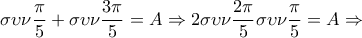 \displaystyle{\sigma\upsilon\nu\frac{\pi}{5}+\sigma\upsilon\nu\frac{3\pi}{5}=A\Rightarrow 2 \sigma\upsilon\nu\frac{2\pi}{5}\sigma\upsilon\nu\frac{\pi}{5} =A\Rightarrow }