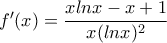 f'(x)=\dfrac{xlnx-x+1}{x(lnx)^2}