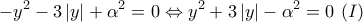 \displaystyle{-y^2-3\left|y\right|+\alpha^2=0\Leftrightarrow y^2+3\left|y\right|-\alpha^2=0\,\,(I)}