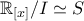 \displaystyle{\mathbb{R}_{[x]}/I\simeq S}