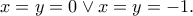 \displaystyle{x=y=0 \vee x=y=-1.} \displaystyle{x=y=0 \vee x=y=-1.}