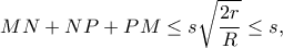\displaystyle{MN+NP+PM\leq s\sqrt{\frac{2r}{R}}\leq s,}