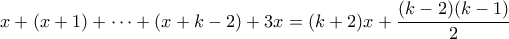\displaystyle x + (x+1) + \cdots + (x+k-2) + 3x = (k+2)x + \frac{(k-2)(k-1)}{2}