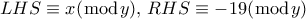 LHS \equiv x(\bmod y), \, RHS \equiv -19(\bmod y)