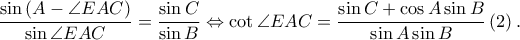 \displaystyle \frac{\sin \left ( A-\angle EAC \right )}{\sin \angle EAC}=\frac{\sin C}{\sin B}\Leftrightarrow \cot \angle EAC=\frac{\sin C+\cos A\sin B}{\sin A\sin B}\left ( 2 \right ).