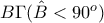 B\Gamma(\hat{B}<90^o)