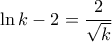\ln k-2=\dfrac{2}{\sqrt{k}}
