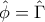 \hat{\phi}=\hat{\Gamma}