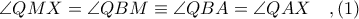 \angle QMX = \angle QBM\equiv \angle QBA = \angle QAX\ \ \ ,(1) \angle QMX = \angle QBM\equiv \angle QBA = \angle QAX\ \ \ ,(1)