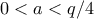 0 < a < q/4