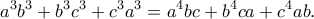 \displaystyle{a^3b^3+b^3c^3+c^3a^3=a^4bc+b^4ca+c^4ab.}