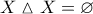 \displaystyle{X \vartriangle X = \varnothing 
}