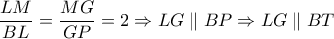 \dfrac{LM}{BL}=\dfrac{MG}{GP}=2 \Rightarrow LG \parallel BP \Rightarrow LG \parallel BT
