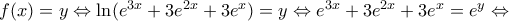 f(x)=y\Leftrightarrow \ln ({{e}^{3x}}+3{{e}^{2x}}+3{{e}^{x}})=y\Leftrightarrow {{e}^{3x}}+3{{e}^{2x}}+3{{e}^{x}}={{e}^{y}}\Leftrightarrow 