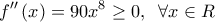  \displaystyle f''\left( x \right) = 90{x^8} \ge 0,\;\;\forall x \in R