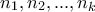 \displaystyle{n_1,n_2,...,n_k}