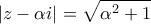 \displaystyle{\left| {z - \alpha i} \right| = \sqrt {{\alpha ^2} + 1} } \displaystyle{\left| {z - \alpha i} \right| = \sqrt {{\alpha ^2} + 1} }