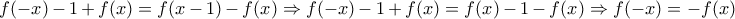 f(-x)-1+f(x)=f(x-1)-f(x)\Rightarrow f(-x)-1+f(x)=f(x)-1-f(x)\Rightarrow f(-x)=-f(x)