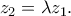 z_2 = \lambda z_1.