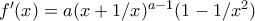 f^{\prime}(x) = a(x + 1/x)^{a-1}(1 - 1/x^2)