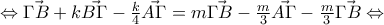 \Leftrightarrow \vec{\Gamma B }+k\vec{B \Gamma}-\frac{k}{4}\vec{A \Gamma}=m\vec{\Gamma B }-\frac{m}{3}\vec{A \Gamma}-\frac{m}{3}\vec{\Gamma B} \Leftrightarrow
