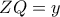ZQ=y