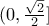 (0, \frac{\sqrt{2}}{2}]
