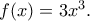 f(x)=3x^3.