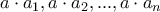 \displaystyle{a\cdot a_1,a\cdot a_2,...,a \cdot a_n}