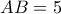 AB = 5