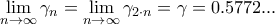 \displaystyle{\mathop {\lim }\limits_{n \to \infty } {\gamma _n} = \mathop {\lim }\limits_{n \to \infty } {\gamma _{2 \cdot n}} = \gamma  = 0.5772...}