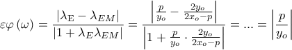 \displaystyle{\varepsilon \varphi \left( \omega  \right) = \frac{{\left| {{\lambda _{\rm E}} - {\lambda _{EM}}} \right|}}{{\left| {1 + {\lambda _E}{\lambda _{EM}}} \right|}} = \frac{{\left| {\frac{p}{{{y_o}}} - \frac{{2{y_o}}}{{2{x_o} - p}}} \right|}}{{\left| {1 + \frac{p}{{{y_o}}} \cdot \frac{{2{y_o}}}{{2{x_o} - p}}} \right|}} = ... = \left| {\frac{p}{{{y_o}}}} \right|}
