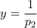 y=\dfrac{1}{p_{2}}