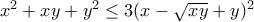x^2+xy+y^2 \leq 3(x-\sqrt{xy}+y)^2 x^2+xy+y^2 \leq 3(x-\sqrt{xy}+y)^2