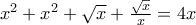 x^2+x^2+\sqrt{x} +\frac{\sqrt{x}}{x}=4x