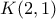 \displaystyle{K(2,1)}