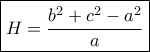 \displaystyle{\boxed{H=\frac{b^2+c^2-a^2}{a}}}