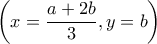  \displaystyle \left( {x = \frac{{a + 2b}}{3},y = b} \right)