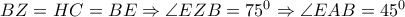BZ=HC=BE \Rightarrow \angle EZB=75^0 \Rightarrow \angle EAB=45^0 BZ=HC=BE \Rightarrow \angle EZB=75^0 \Rightarrow \angle EAB=45^0