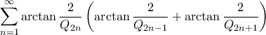 \displaystyle{\sum_{n=1}^{\infty} \arctan \dfrac{2}{Q_{2n}} \left ( \arctan \dfrac{2}{Q_{2n-1}} + \arctan \dfrac{2}{Q_{2n+1}} \right ) \displaystyle{\sum_{n=1}^{\infty} \arctan \dfrac{2}{Q_{2n}} \left ( \arctan \dfrac{2}{Q_{2n-1}} + \arctan \dfrac{2}{Q_{2n+1}} \right )