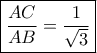 \boxed{\frac{{AC}}{{AB}} = \frac{1}{{\sqrt 3 }}} \boxed{\frac{{AC}}{{AB}} = \frac{1}{{\sqrt 3 }}}