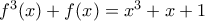 f^{3}(x)+f(x)=x^{3}+x+1