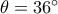 \theta  = 36^\circ 