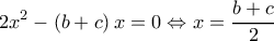  \displaystyle 2{x^2} - \left( {b + c} \right)x = 0 \Leftrightarrow x = \frac{{b + c}}{2}