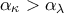 \alpha _{\kappa }>\alpha _{\lambda }